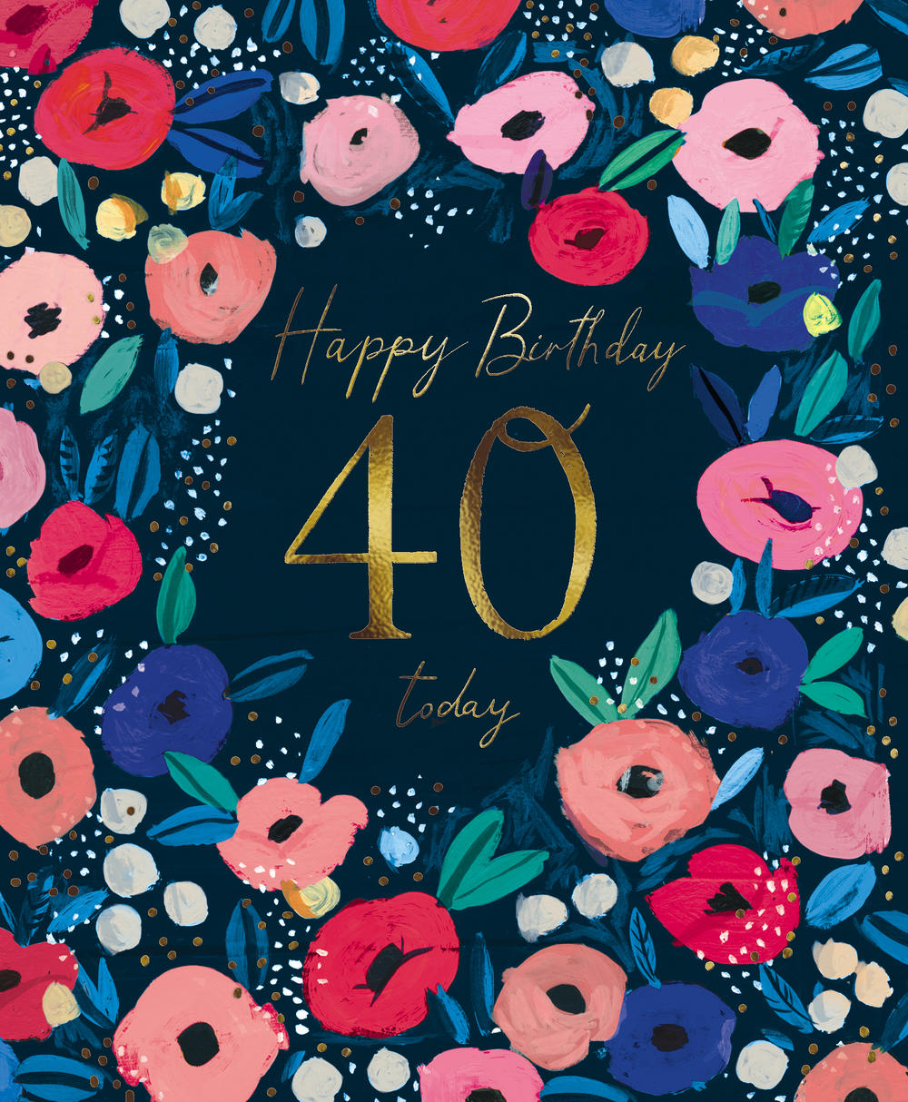 Happy Birthday 40 Today Flowers 40th Birthday Greeting Card Cards